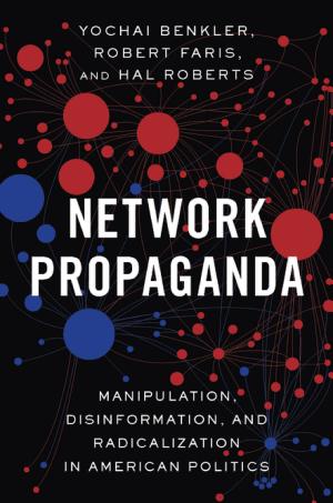 Yochai Benkler: Network propaganda : manipulation, disinformation, and radicalization in American politics (2018, Oxford University Press)