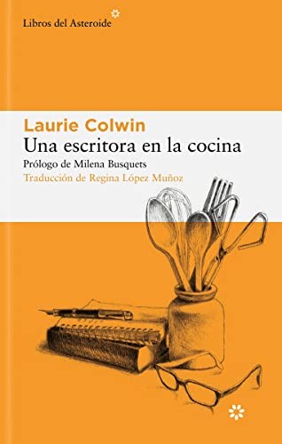 Regina López Muñoz, Milena Busquets, Laurie Colwin: Una escritora en la cocina (Paperback, Libros del Asteroide)