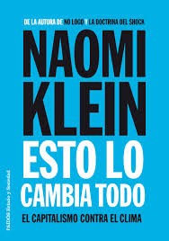 Naomi Klein, Albino Santos Mosquera: Esto lo cambia todo (2015, Paidós, Ediciones Paidós)