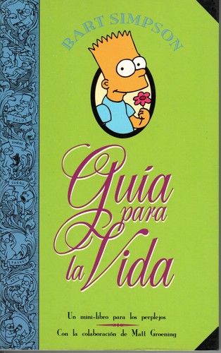 Bart Simpson: Guia Para La Vida Simpson/ Bart Simpson's Guide to Life (Paperback, Spanish language, 2003, Ediciones Grupo Z)