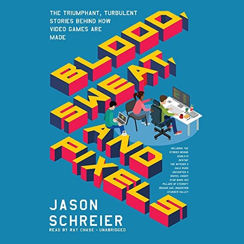 Jason Schreier: Blood, Sweat, and Pixels (AudiobookFormat, HarperCollins Publishers and Blackstone Audio)