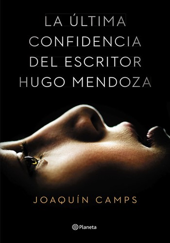 Joaquín Camps: La última confidencia del escritor Hugo Mendoza (Hardcover, Spanish language, 2015, Editorial Planeta, S.A.)