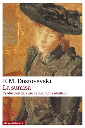 Fyodor Dostoevsky, Juan Luis Abollado: La sumisa (Paperback, Galaxia Gutenberg, S.L.)