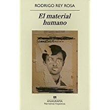 Rodrigo Rey Rosa: El material humano (Spanish language, 2009, Editorial Anagrama)