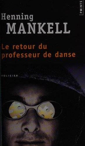 Henning Mankell, Henning Mankell: The Retour Du Professeur De Danse Roman (French language, 2007, Contemporary French Fiction)