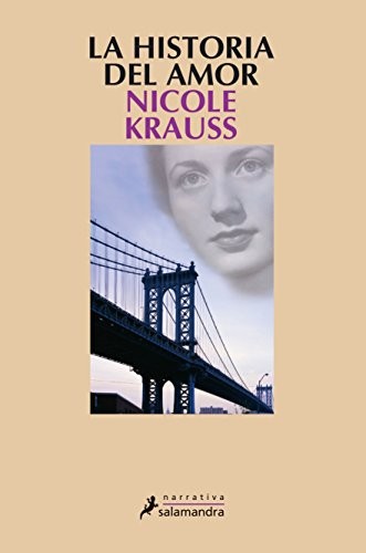 Nicole Krauss: La Historia Del Amor/ the History of Love (Paperback, Spanish language, 2006, Salamandra Publicacions Y Edicions, Salamandra, SALAMANDRA)