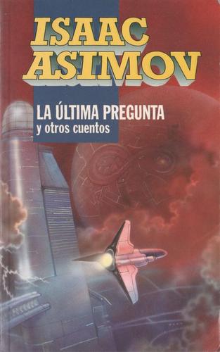 Isaac Asimov: La última pregunta y otros cuentos (Paperback, Spanish language, 1994, Ediciones B)