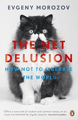 Evgeny Morozov: The Net Delusion: How Not to Liberate the World