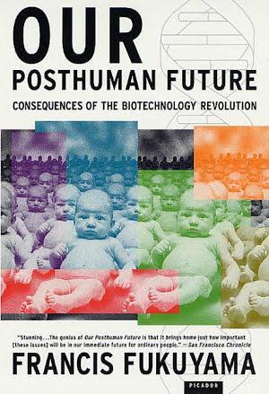 Francis Fukuyama: Our Posthuman Future