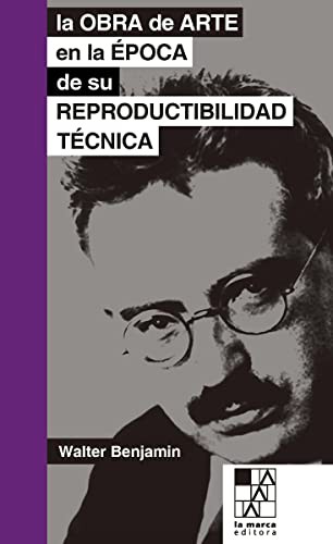 Walter Benjamin: La obra de arte en la época de su reproductibilidad técnica (Paperback, 2017, La Marca Editora)