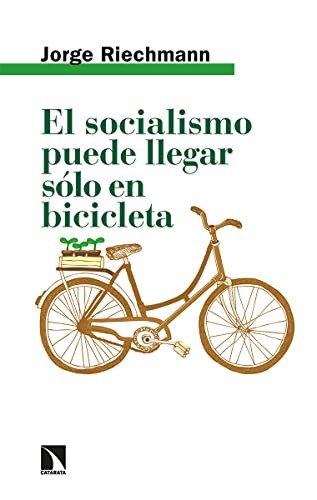 Jorge Riechmann: El socialismo puede llegar sólo en bicicleta (Paperback, Los Libros de la Catarata)