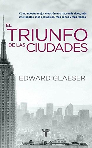 Edward L. Glaeser: El triunfo de las ciudades (Spanish language, 2011, Taurus)