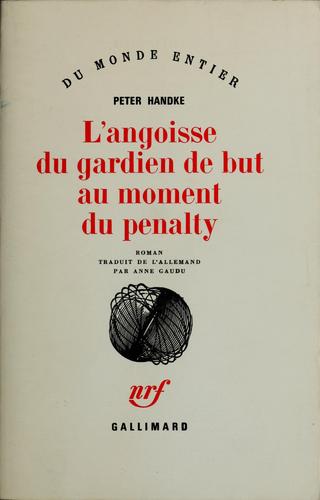 Peter Handke: L'angoisse du gardien de but au moment du penalty (French language, 1982, Gallimard)