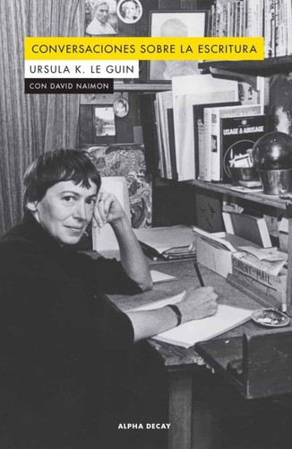 Ursula K. Le Guin: Conversaciones sobre la escritura (2020, Alpha Delcay)