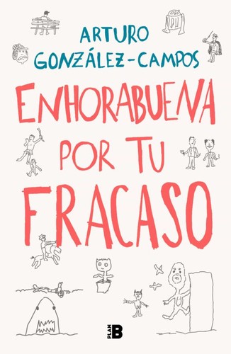 Arturo González: Enhorabuena Por Tu Fracaso / Congratulations on Your Failure (Spanish language, 2022, Penguin Random House Grupo Editorial)