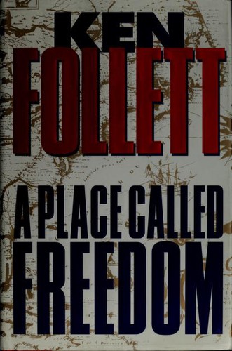 Ken Follett: A  place called freedom (1995, Crown Publishers)