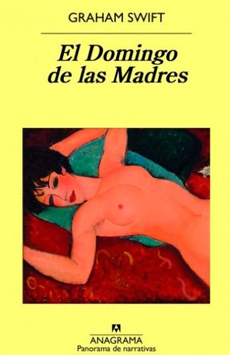 Graham Swift: El domingo de las madres (2017, Anagrama)