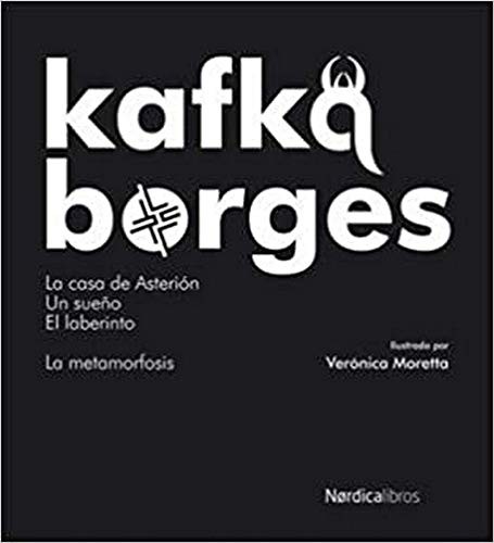 Franz Kafka, Jorge Luis Borges: La Casa de Asterión; Un sueño; El laberinto y La metamorfosis (Hardcover, 2010, Nórdica Libros)