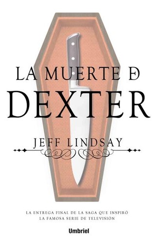 Jeff Lindsay: La muerte de Dexter (2016, Umbriel)