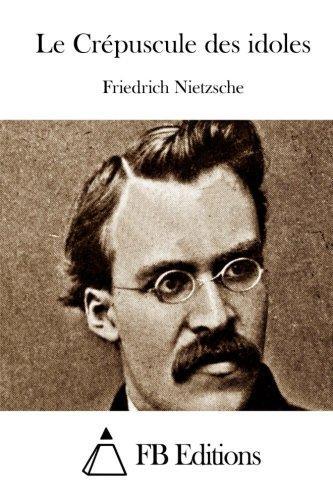 Friedrich Nietzsche: Le Crépuscule des idoles (French language)