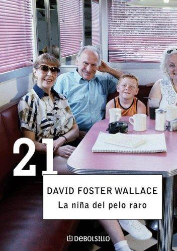 David Foster Wallace: La Nia del Pelo Raro (Paperback, Spanish language, Debolsillo)