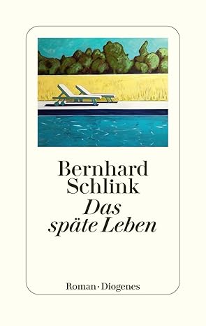 Bernhard Schlink: Das späte Leben (Hardcover, Deutsch language, 2023, Diogenes)