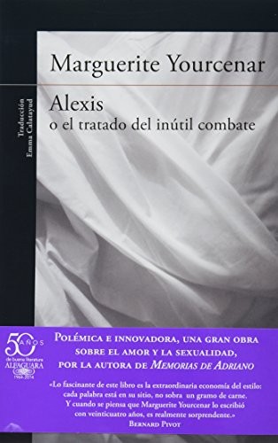 Marguerite Yourcenar: ALEXIS O EL TRATADO DEL INUTIL COMBATE (Paperback, ALFAGUARA - MEXICO)