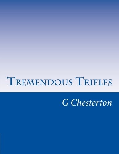 G. K. Chesterton: Tremendous Trifles (Paperback, CreateSpace Independent Publishing Platform)