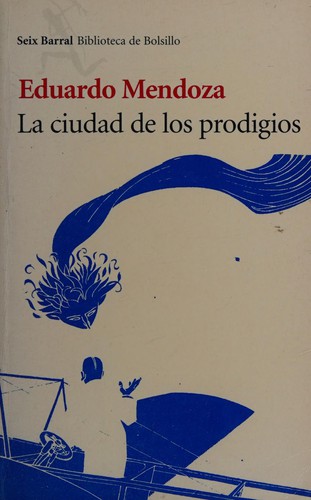 Eduardo Mendoza: La ciudad de los prodigios (Spanish language, 2000, Seix Barral)