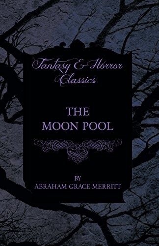 A. Merritt: The Moon Pool (2016, Moran Press)