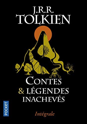 J.R.R. Tolkien: Contes et légendes inachevés : Intégrale. Le premier âge, le second âge, le troisième âge (Paperback, French language, 2014, Pocket)