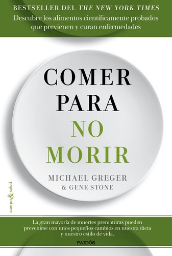 Montserrat Asensio Fernández, Michael Greger, Gene Stone: Comer para no morir (2016, Paidós, Ediciones Paidós)