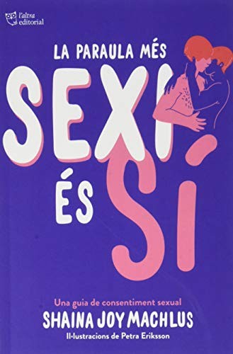 Núria Parés Sellarès, Shaina Joy Machlus: La paraula més sexi és sí (Paperback, L´ALTRA, L'Altra Editorial)