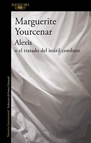 Marguerite Yourcenar: Alexis o el tratado del inútil combate (Paperback, Alfaguara, ALFAGUARA)