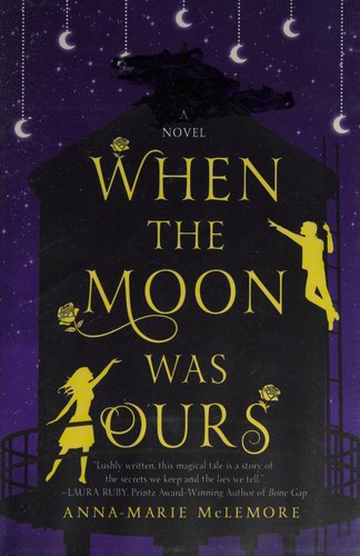 Anna-Marie McLemore: When the Moon Was Ours (2016, Thomas Dunne, Thomas Dunne Books, St. Martin's Griffin)