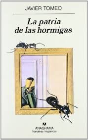 Javier Tomeo: La patria de las hormigas (Spanish language, 2000, Editorial Anagrama)