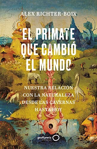 Alex Richter-Boix: El primate que cambió el mundo (Paperback, Geoplaneta, GeoPlaneta)