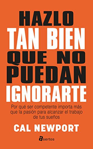 Cal Newport, Diego Pereda Sancho: Hazlo tan bien que no puedan ignorarte (Paperback, Asertos)