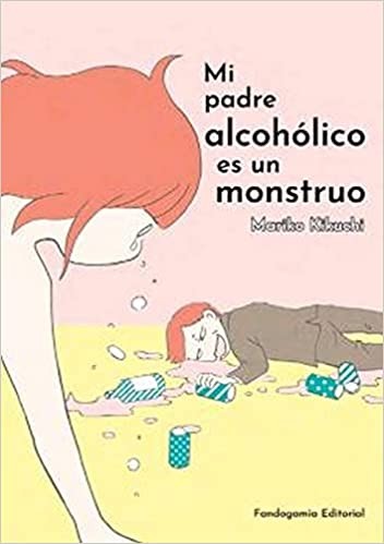 Luis Alis, Mariko Kikuchi: Mi padre alcohólico es un monstruo (2021, Fandogamia Editorial, C.B.)