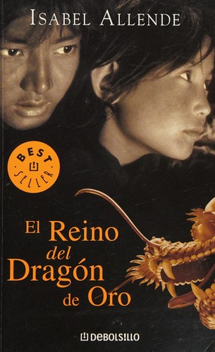 Isabel Allende: El reino del Dragón de Oro (Spanish language, 2007, Editorial Random House Mondadori Ltda.)