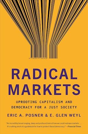 Jaron Lanier, Eric A. Posner, E. Glen Weyl, Vitalik Buterin: Radical Markets (Paperback, 2019, Princeton University Press)