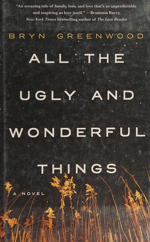 Bryn Greenwood: All the ugly and wonderful things (2016, Thomas Dunne Books, Thomas Dunne Books/St. Martins Press)