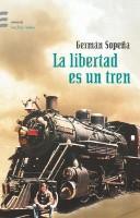 German Sopena: La Libertad Es Un Tren (Paperback, Spanish language, 2003, Emece Editores)