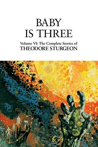 시어도어 스터전: The Complete Stories of Theodore Sturgeon, Volume VI: Baby Is Three