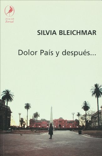 Silvia Bleichmar: Dolor país y después- (Spanish language, 2007, Libros del Zorzal)