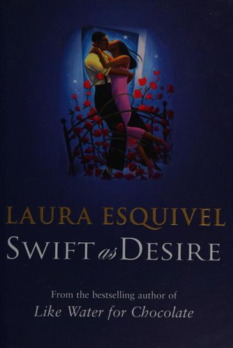 Laura Esquivel: Swift as desire (2001, Doubleday)