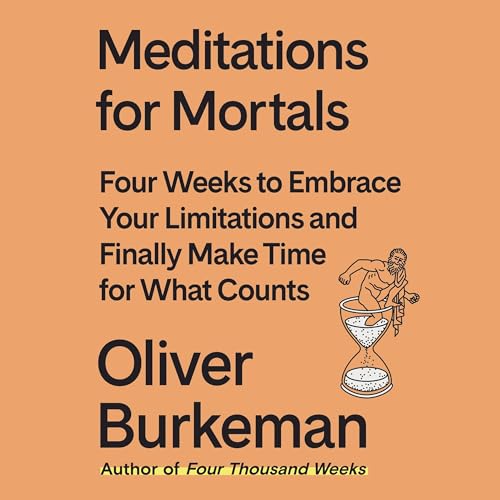 Oliver Burkeman: Meditations for Mortals (AudiobookFormat, 2024, Macmillan Audio)