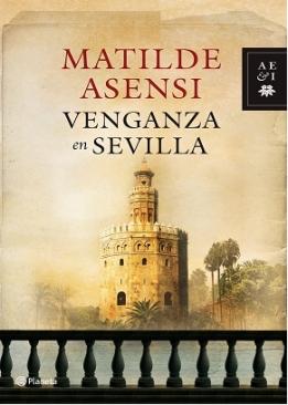 Matilde Asensi: Venganza en Sevilla (2010, Planeta)