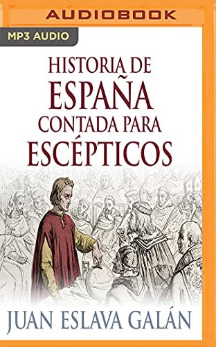 Juan Eslava Galán, German Gijon: Historia de España contada para escépticos (AudiobookFormat, 2018, Audible Studios on Brilliance, Audible Studios on Brilliance Audio)