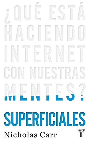 Nicholas Carr: Superficiales (Spanish language, 2011, Taurus)